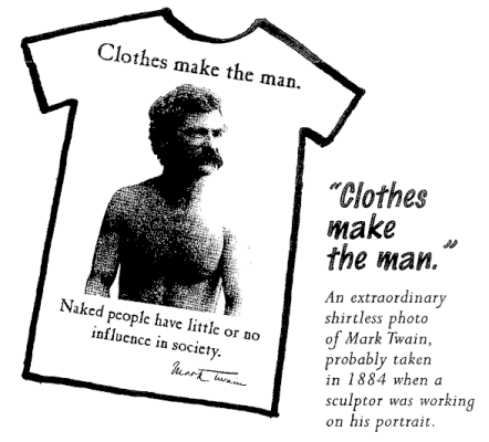 Clothes make the man.  Naked people have little or no influence in society.